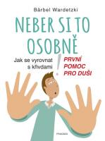 Neber si to osobně - jak se vyrovnat s křivdami – první pomoc pro duši