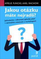 Jakou otázku máte nejradši? - jednoduché i rafinované způsoby ptaní v seminářích, trénincích a workshopech