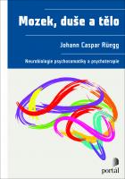 Mozek, duše a tělo - neurobiologie psychosomatiky a psychoterapie