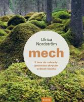 Mech - z lesa do zahrady: průvodce skrytým světem mechu