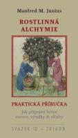 Rostlinná alchymie praktická příručka - jak připravit léčivé esence, výtažky & elixíry