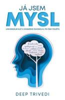 Já jsem mysl - univerzální klíč k dosažení čehokoliv, po čem toužíte