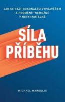 Síla příběhu - jak se stát dokonalým vypravěčem a proměnit nemožné v nevyhnutelné 