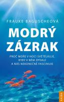 Modrý zázrak  - proč moře v noci světélkuje, ryby v něm zpívají a nás nekonečně fascinuje