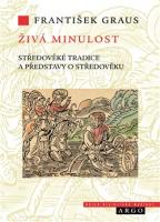 Živá minulost - středověké tradice a představy o středověku