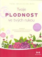 Tvoje plodnost ve tvých rukou - průvodce úspěšným dosažením těhotenství a přirozenou antikoncepcí především pomocí pečlivého sledování menstruačního