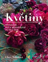 Květiny - pěstování, řez a aranžování po celý rok