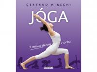 Jóga 7 minut denně v práci - Ásany, mudry, mantry, meditace a myšlenky jogínské filozofie pro každý pracovní den.