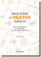 Malá kniha o velkých plánech - miřte výš a jděte kupředu, až na hranice toho co se zdá možné, a pak ještě dál