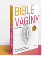 Bible vagíny - průvodce životem s vulvou a pochvou bez mýtů a předsudků