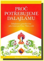 Proč potřebujeme dalajlamu -  Proč potřebujeme dalajlamu Dalajlamovy pravdivé činy jako politické řešení pro Čínu, Tibet a svět