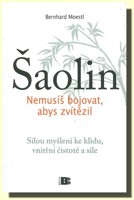 Šaolin nemusíš bojovat, abys zvítězil - silou myšlení ke klidu, čistotě a vnitřní síle