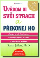 Uvědom si svůj strach a překonej ho jak proměnit strach, nerozhodnost a zlost v sílu, akci a lásku
