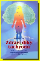 Zdraví díky tachyonu (či klíč ke zdraví) - kniha o základech užití tachyonizovaných produktů a terapie s jejich pomocí 