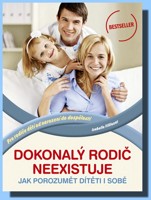 Dokonalý rodič neexistuje jak porozumět dítěti i sobě
