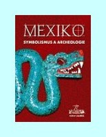 Mexiko: symbolismus a archeologie
