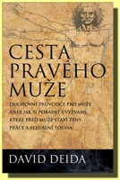 Cesta pravého muže (brož) - duchovní průvodce pro muže, aneb jak si poradit s výzvami, které před muže staví ženy, práce a sexuální touha