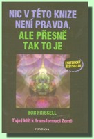 Nic v této knize není pravda, ale přesně tak to je - tajný klíč k transformaci země