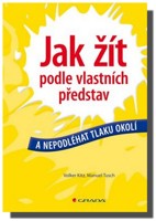 Jak žít podle vlastních představ a nepodléhat tlaku okolí
