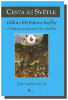 Cesta ke Světlu odkaz Břetislava Kafky z hlediska posledních věcí člověka