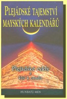 Plejádské tajemství mayských kalendářů - Plejádské cykly a klíč k osudu