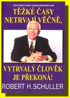 Těžké časy netrvají věčně, vytrvalý člověk je překoná!