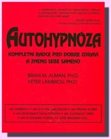 Autohypnóza kompletní rádce pro dobré zdraví a změnu sebe samého