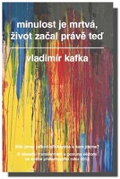 Minulost je mrtvá, život začal právě teď