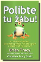 Polibte tu žábu! 12 skvělých způsobů, jak změnit postoje v životě a práci z negativních na pozitivní