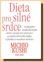 Dieta pro silné srdce - kompletní makrobiotické dietní zásady pro prevenci vysokého krevního tlaku, infarktu a mozkové mrtvice