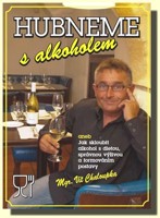 Hubneme s alkoholem aneb Jak skloubit alkohol s dietou, správnou výživou a formováním postavy