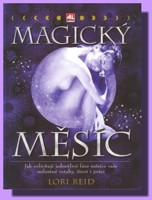 Magický měsíc jak ovlivňují jednotlivé fáze Měsíce vaše milostné vztahy, život i práci