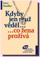 Kdyby jen muž věděl, co žena prožívá - 100 způsobů jak své ženě projevit svou lásku