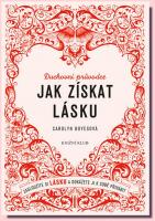 Jak získat lásku zasloužíte si lásku a dokážete ji k sobě přivábit  - duchovní průvodce