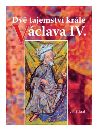 Dvě tajemství krále Václava IV.