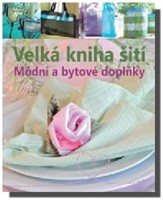 Velká kniha šití módní a bytové doplňky