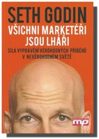 Všichni marketéři jsou lháři - síla vyprávění věrohodných příběhů v nevěrohodném světě