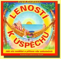 Leností k úspěchu jak nic nedělat a přitom vše uskutečnit