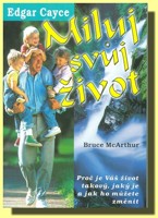Miluj svůj život Edgar Cayce - proč je váš život takový, jaký je a jak ho můžete změnit 