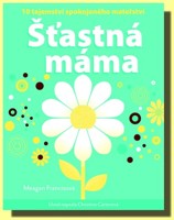 Šťastná máma 10 tajemství spokojeného mateřství