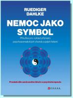 Nemoc jako symbol říručka pro výklad příznaků psychosomatických chorob a jejich řešení