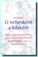 O nebeském a lidském  studie o klasickém filozofickém taoismu, provázenou překladem Tao-te-t´ingu a výboru z knihy Čuang-c´  (ve slevě jediný výtisk !)