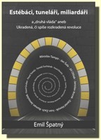 Estébáci, tuneláři, miliardáři a..."druhá" vláda