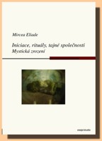Iniciace, rituály, tajné společnosti, mystická zrození