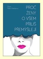 Proč ženy o všem příliš přemýšlejí