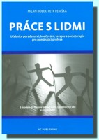 Práce s lidmi - učebnice poradenství, koučování, terapie a socioterapie pro pomáhající profese