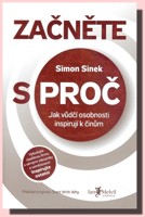 Začněte s Proč - jak vůdčí osobnosti inspirují k činům