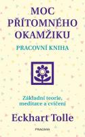 Moc přítomného okamžiku (pracovní kniha) základní techniky meditace a cvičení přítomného okamžiku