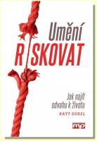 Umění riskovat jak najít odvahu k životu