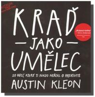 Kraď jako umělec 10 věcí, které ti nikdo neřekl o kreativitě